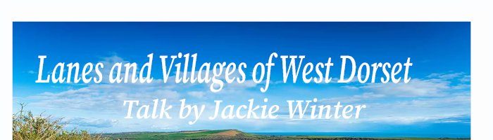 Lanes and Villages of West Dorset Talk on 17/10/2023 Cancelled Due To Covid.